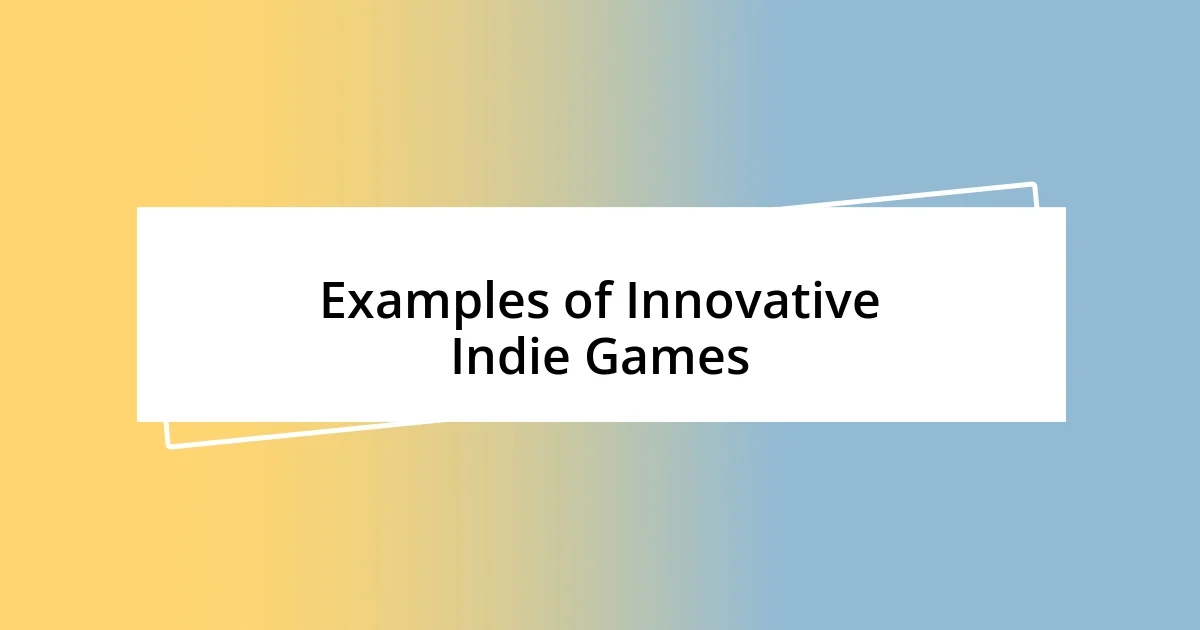 Examples of Innovative Indie Games