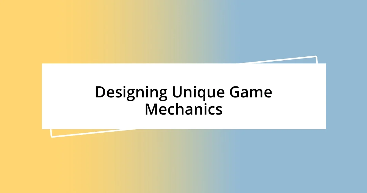 Designing Unique Game Mechanics