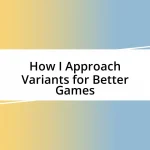 How I Approach Variants for Better Games