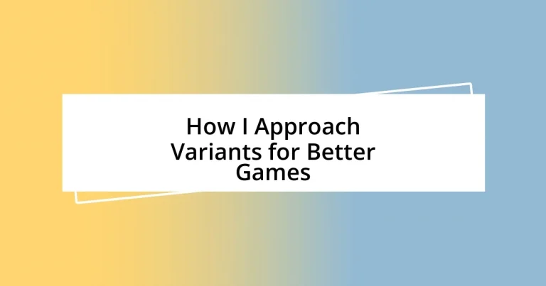 How I Approach Variants for Better Games