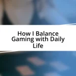 How I Balance Gaming with Daily Life