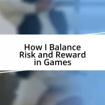 How I Balance Risk and Reward in Games