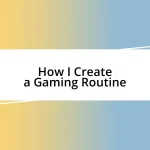 How I Create a Gaming Routine