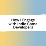 How I Engage with Indie Game Developers