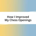 How I Improved My Chess Openings