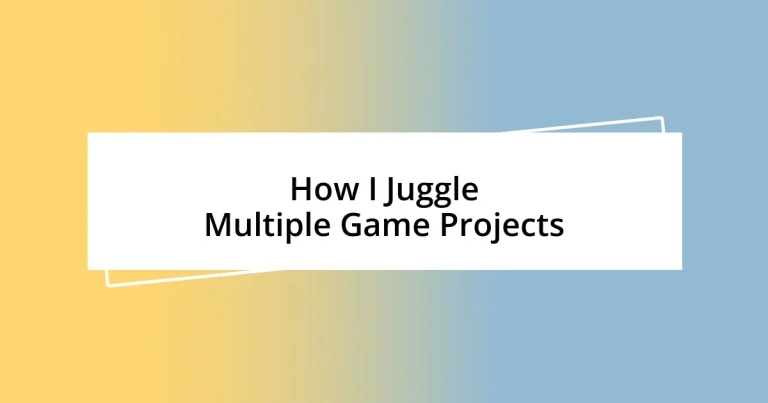 How I Juggle Multiple Game Projects