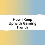 How I Keep Up with Gaming Trends