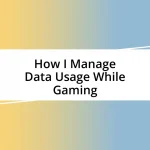 How I Manage Data Usage While Gaming