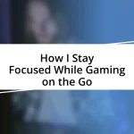 How I Stay Focused While Gaming on the Go