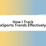 How I Track eSports Trends Effectively