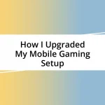 How I Upgraded My Mobile Gaming Setup