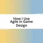 How I Use Agile in Game Design