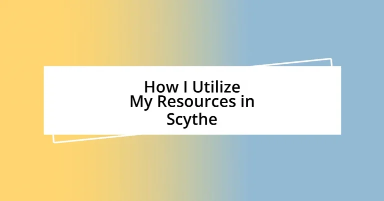 How I Utilize My Resources in Scythe