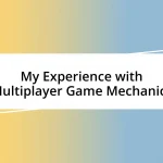 My Experience with Multiplayer Game Mechanics