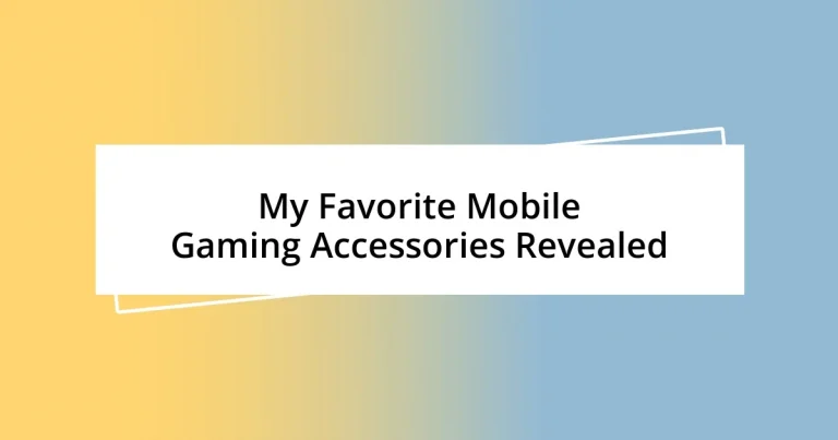 My Favorite Mobile Gaming Accessories Revealed