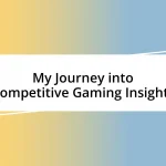 My Journey into Competitive Gaming Insights