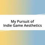 My Pursuit of Indie Game Aesthetics