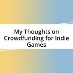 My Thoughts on Crowdfunding for Indie Games