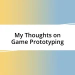 My Thoughts on Game Prototyping