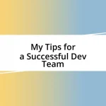 My Tips for a Successful Dev Team