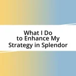 What I Do to Enhance My Strategy in Splendor