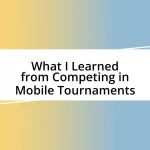 What I Learned from Competing in Mobile Tournaments