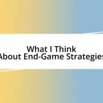 What I Think About End-Game Strategies