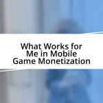 What Works for Me in Mobile Game Monetization