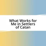 What Works for Me in Settlers of Catan