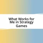 What Works for Me in Strategy Games