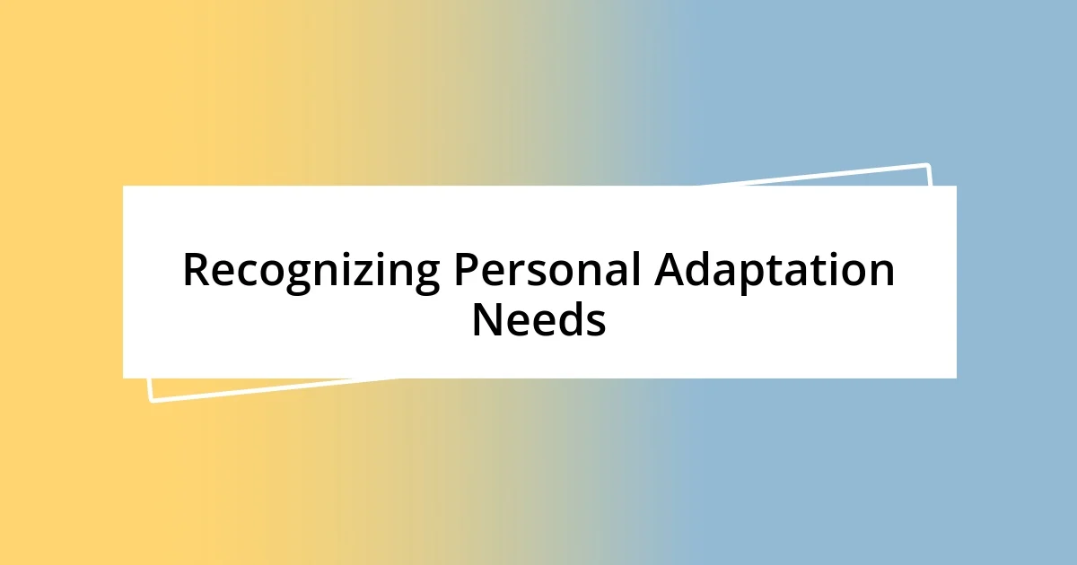 Recognizing Personal Adaptation Needs