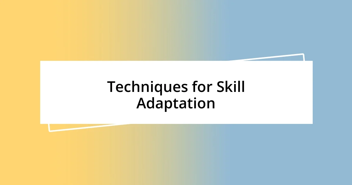 Techniques for Skill Adaptation