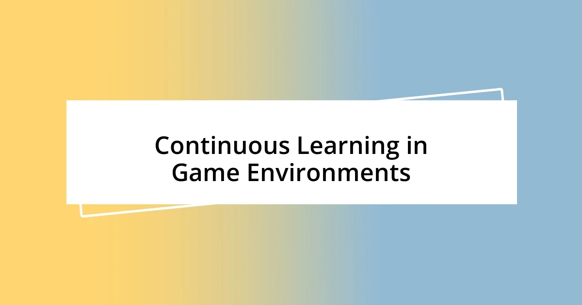 Continuous Learning in Game Environments