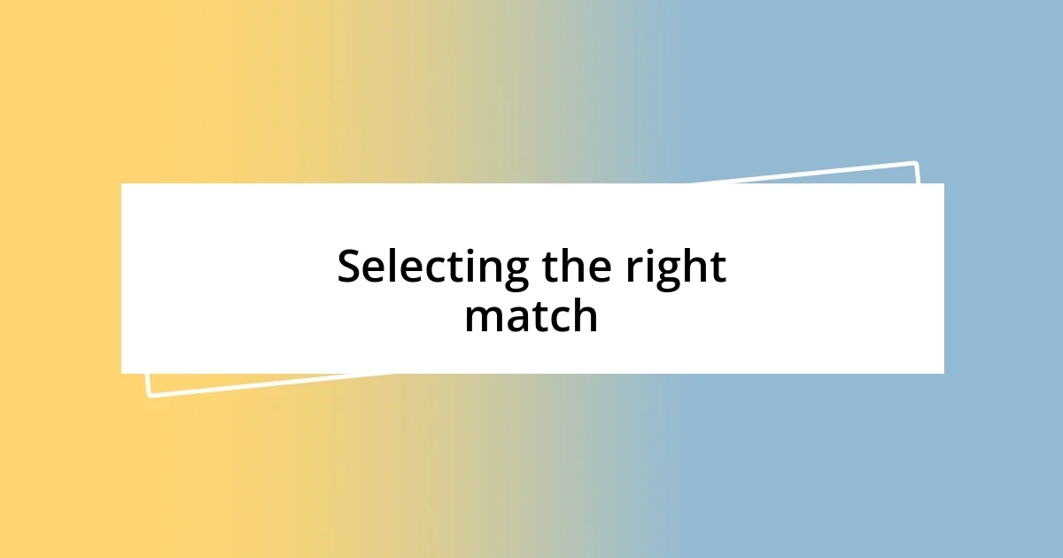 Selecting the right match