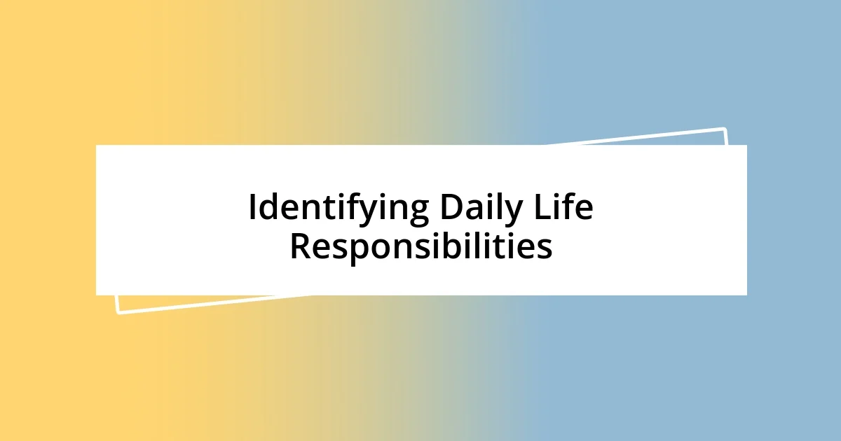 Identifying Daily Life Responsibilities