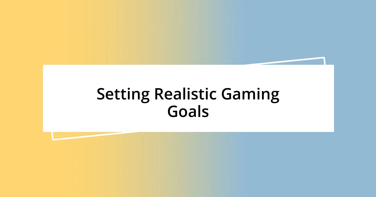 Setting Realistic Gaming Goals