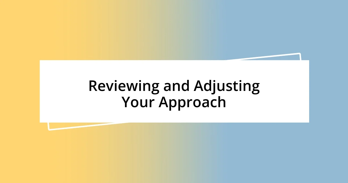 Reviewing and Adjusting Your Approach