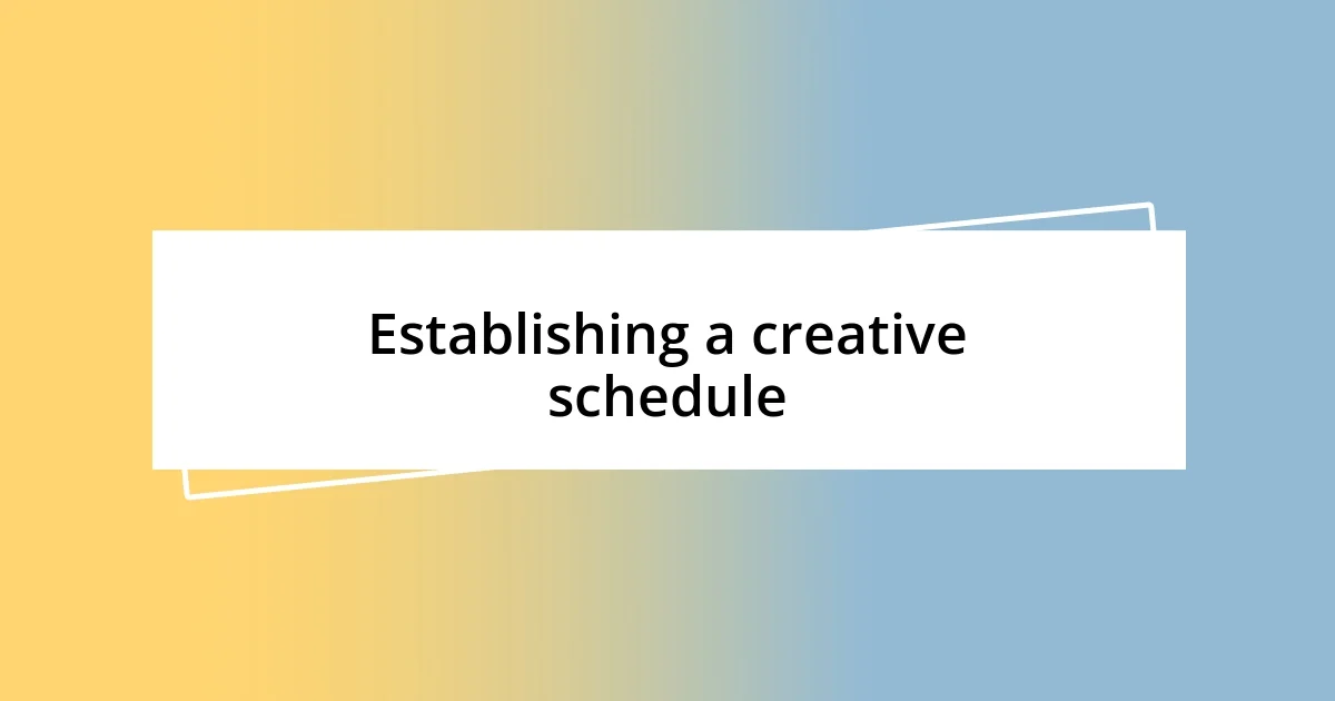 Establishing a creative schedule