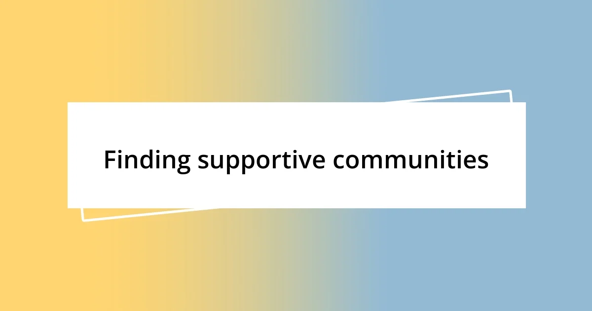 Finding supportive communities