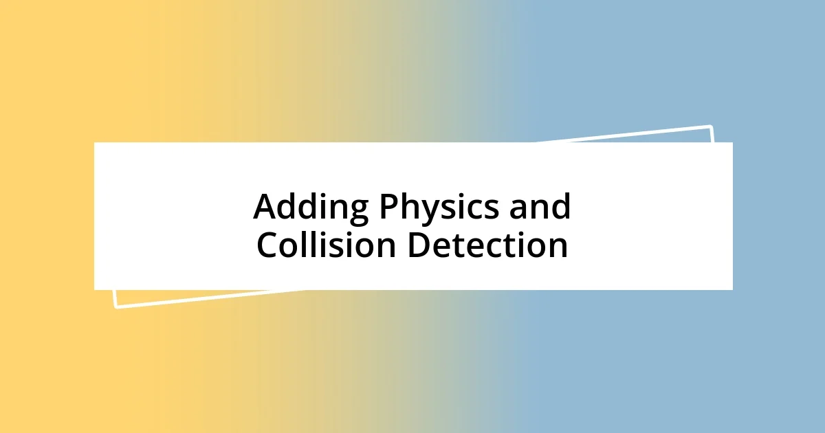 Adding Physics and Collision Detection