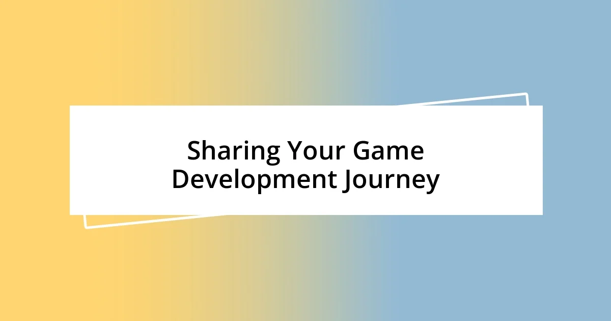 Sharing Your Game Development Journey