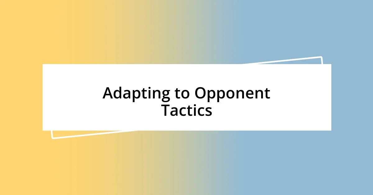 Adapting to Opponent Tactics