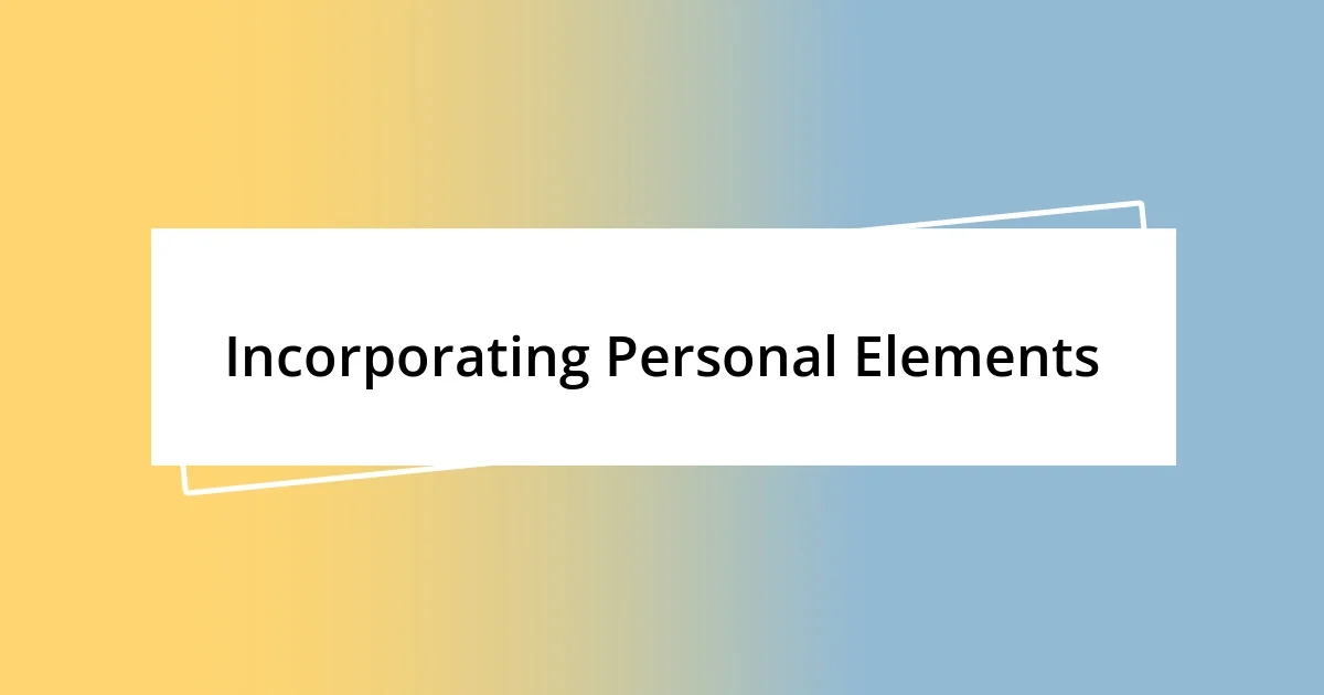 Incorporating Personal Elements