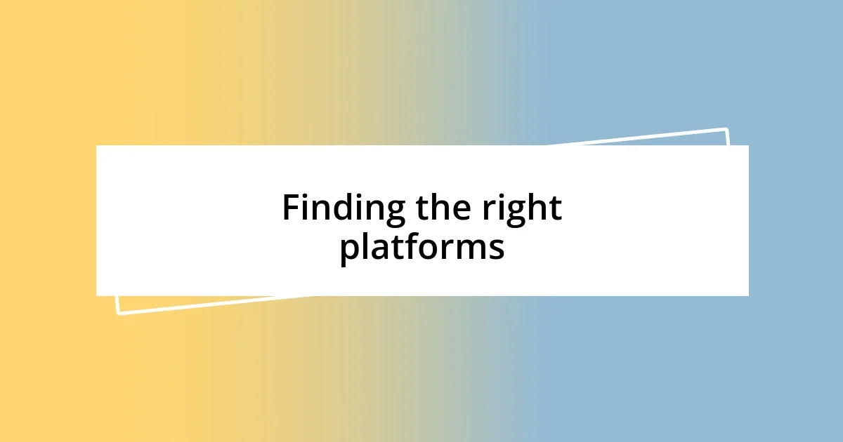 Finding the right platforms