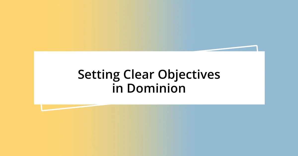 Setting Clear Objectives in Dominion