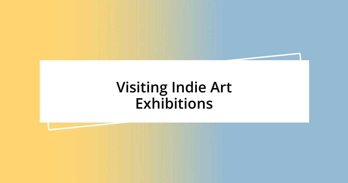 Visiting Indie Art Exhibitions