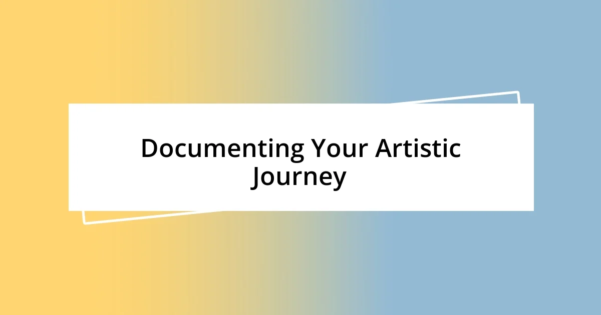 Documenting Your Artistic Journey