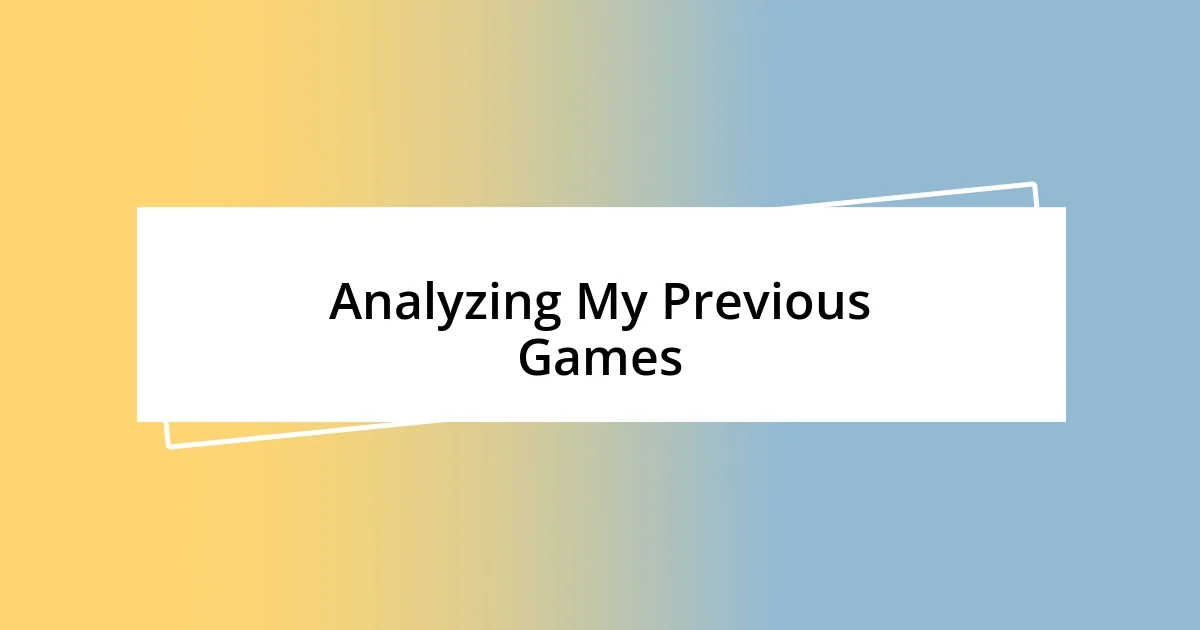 Analyzing My Previous Games