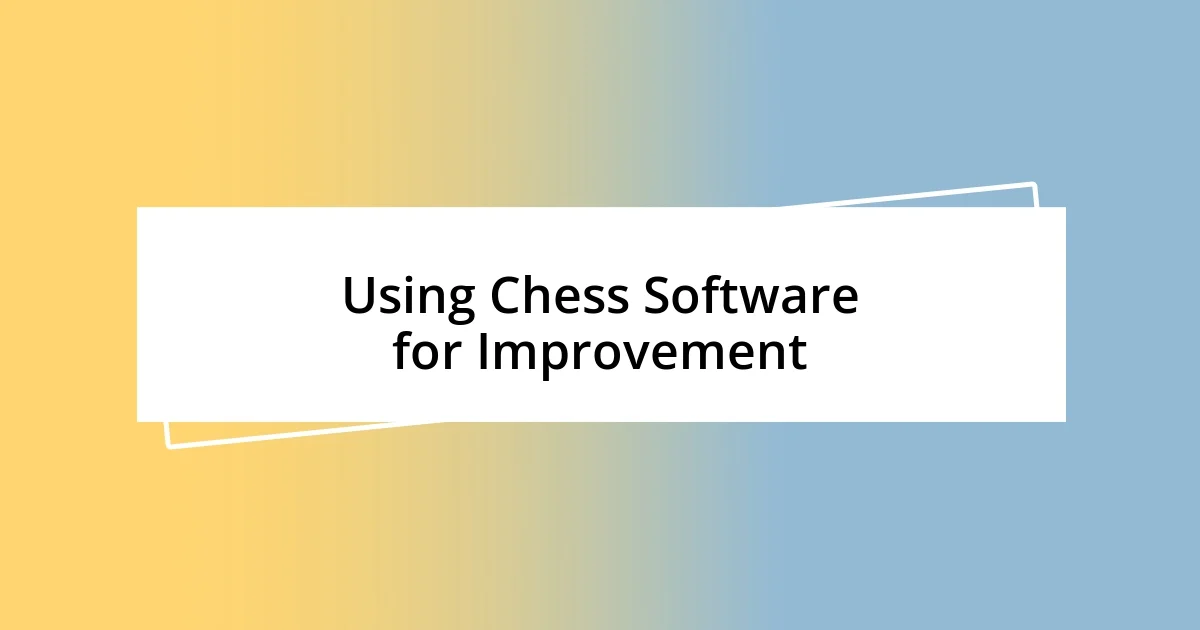 Using Chess Software for Improvement