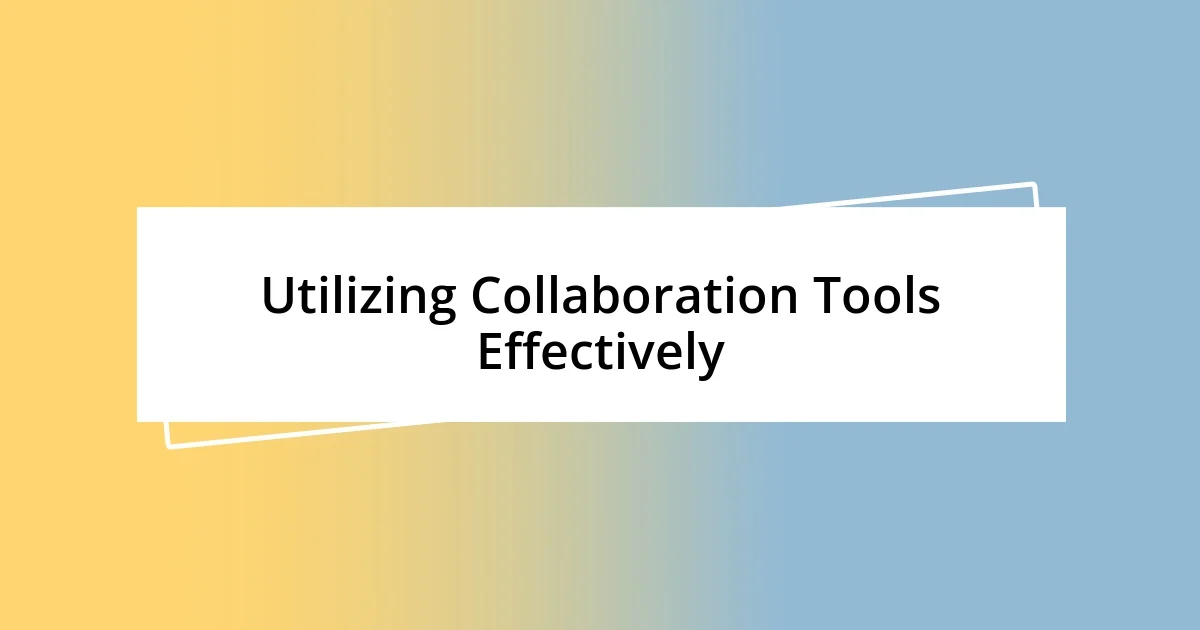 Utilizing Collaboration Tools Effectively